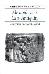 Book cover of Alexandria in Late Antiquity by Christopher Haas