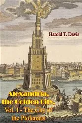 Book cover of Alexandria, the Golden City, Vol. I - The City of the Ptolemies by Harold T. Davis
