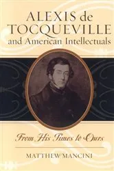 Book cover of Alexis de Tocqueville and American Intellectuals by Matthew Mancini