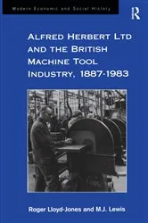 Book cover of Alfred Herbert Ltd and the British Machine Tool Industry, 1887-1983 by Roger Lloyd-Jones