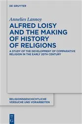 Book cover of Alfred Loisy and the Making of History of Religions by Annelies Lannoy