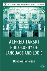 Book cover of Alfred Tarski: Philosophy of Language and Logic by Douglas Patterson