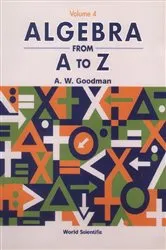 Book cover of Algebra From A To Z - Volume 4 by A W Goodman