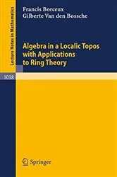 Book cover of Algebra in a Localic Topos with Applications to Ring Theory by F. Borceux