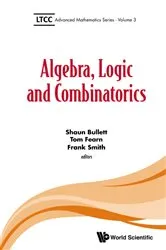 Book cover of Algebra, Logic And Combinatorics by Shaun Bullett
