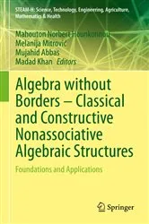 Book cover of Algebra without Borders – Classical and Constructive Nonassociative Algebraic Structures by Mahouton Norbert Hounkonnou