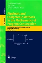 Book cover of Algebraic and Coalgebraic Methods in the Mathematics of Program Construction by Roland Backhouse