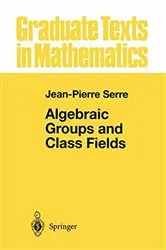 Book cover of Algebraic Groups and Class Fields by Jean-Pierre Serre