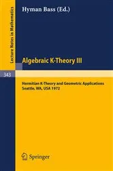 Book cover of Algebraic K-Theory III. Proceedings of the Conference Held at the Seattle Research Center of Battelle Memorial Institute, August 28 - September 8, 1972 by Hyman Bass