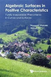 Book cover of Algebraic Surfaces In Positive Characteristics: Purely Inseparable Phenomena In Curves And Surfaces by Masayoshi Miyanishi