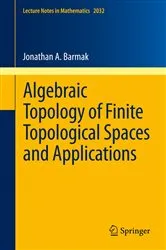 Book cover of Algebraic Topology of Finite Topological Spaces and Applications by Jonathan A. Barmak