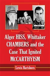 Book cover of Alger Hiss, Whittaker Chambers and the Case That Ignited McCarthyism by Lewis Hartshorn