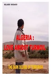 Book cover of Algeria : Love Amidst Turmoil by Bellaredj Boudaoud