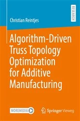 Book cover of Algorithm-Driven Truss Topology Optimization for Additive Manufacturing by Christian Reintjes