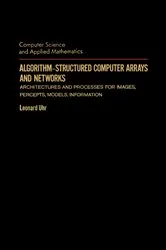 Book cover of Algorithm-Structured Computer Arrays and Networks by Leonard Uhr