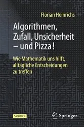 Book cover of Algorithmen, Zufall, Unsicherheit – und Pizza! by Florian Heinrichs