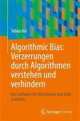 Book cover of Algorithmic Bias: Verzerrungen durch Algorithmen verstehen und verhindern by Tobias Bär