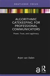 Book cover of Algorithmic Gatekeeping for Professional Communicators by Arjen van Dalen