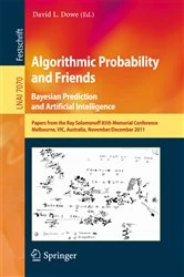 Book cover of Algorithmic Probability and Friends. Bayesian Prediction and Artificial Intelligence by David L. Dowe