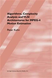 Book cover of Algorithms, Complexity Analysis and VLSI Architectures for MPEG-4 Motion Estimation by Peter M. Kuhn