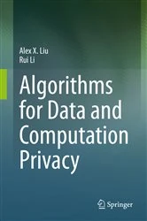 Book cover of Algorithms for Data and Computation Privacy by Alex X. Liu