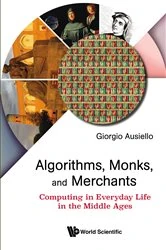 Book cover of Algorithms, Monks, And Merchants: Computing In Everyday Life In The Middle Ages by Giorgio Ausiello