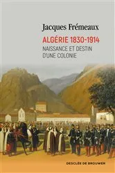 Book cover of Algérie 1830-1914 by Jacques Frémeaux