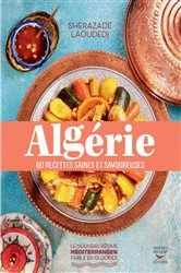 Book cover of Algérie : 60 recettes saines et savoureuses by Sherazade Laoudedj