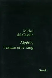 Book cover of Algérie, l'extase et le sang by Michel Del Castillo