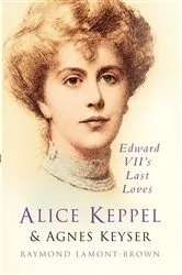 Book cover of Alice Keppel and Agnes Keyser by Raymond Lamont-Brown