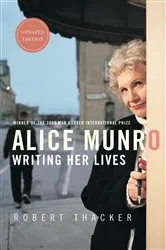 Book cover of Alice Munro: Writing Her Lives by Robert Thacker