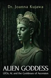 Book cover of Alien Goddess by Dr. Joanna Kujawa
