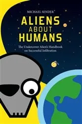 Book cover of ALIENS ABOUT HUMANS by Michael Sender