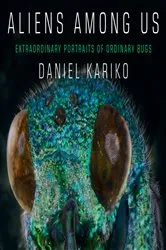 Book cover of Aliens Among Us: Extraordinary Portraits of Ordinary Bugs by Daniel Kariko