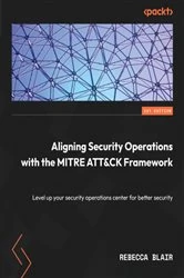 Book cover of Aligning Security Operations with the MITRE ATT&CK Framework by Rebecca Blair