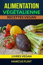 Book cover of Alimentation végétalienne: Recettes vegan (Livres vegan) by Marcus Flint