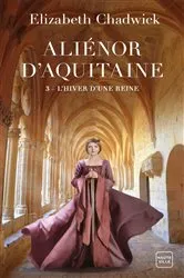 Book cover of Aliénor d'Aquitaine, T3 : L'Hiver d'une reine by Elizabeth Chadwick