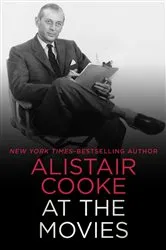 Book cover of Alistair Cooke at the Movies by Alistair Cooke