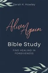 Book cover of Alive Again Bible Study by Howley, Sarah, K.