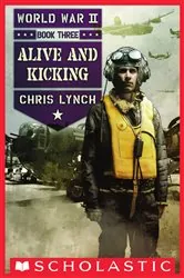 Book cover of Alive and Kicking (World War II, Book 3) by Chris Lynch