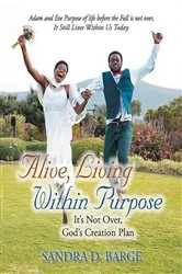 Book cover of Alive, Living Within Purpose It's Not Over, God's Creation Plan by Sandra Barge