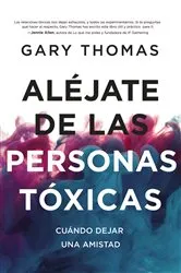 Book cover of Aléjate de las personas tóxicas by Gary Thomas