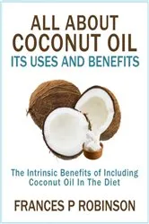 Book cover of All About Coconut Oil by Frances Robinson