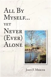 Book cover of All By Myself...yet Never (Ever) Alone by John F. Mercer