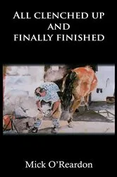 Book cover of All clenched up and finally finished by Unknown