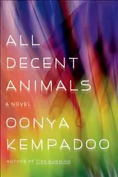 Book cover of All Decent Animals by Oonya Kempadoo