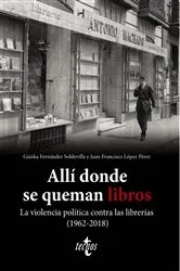 Book cover of Allí donde se queman libros. La violencia política contra las librerías (1962-2018) by Gaizka Fernández Soldevilla