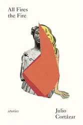 Book cover of All Fires the Fire by Julio Cortázar