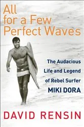 Book cover of All for a Few Perfect Waves by David Rensin