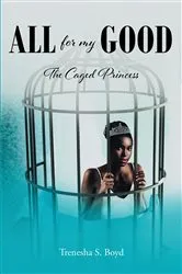 Book cover of All for my Good by Trenesha S. Boyd
